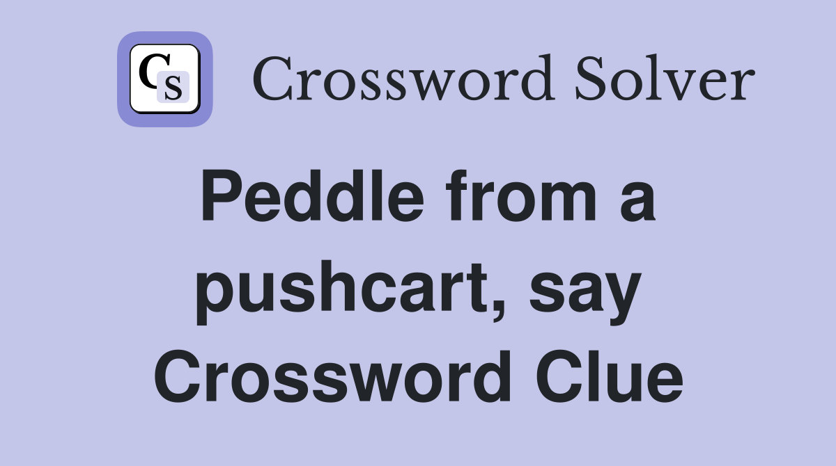 Peddle from a pushcart, say Crossword Clue