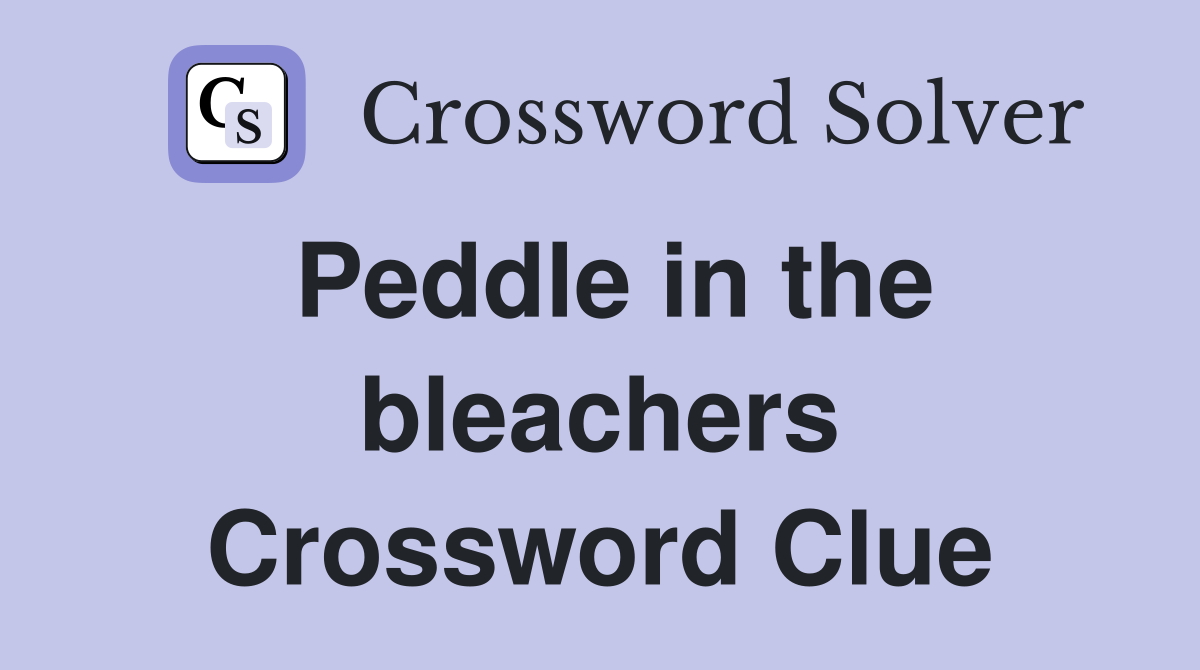 Peddle in the bleachers Crossword Clue