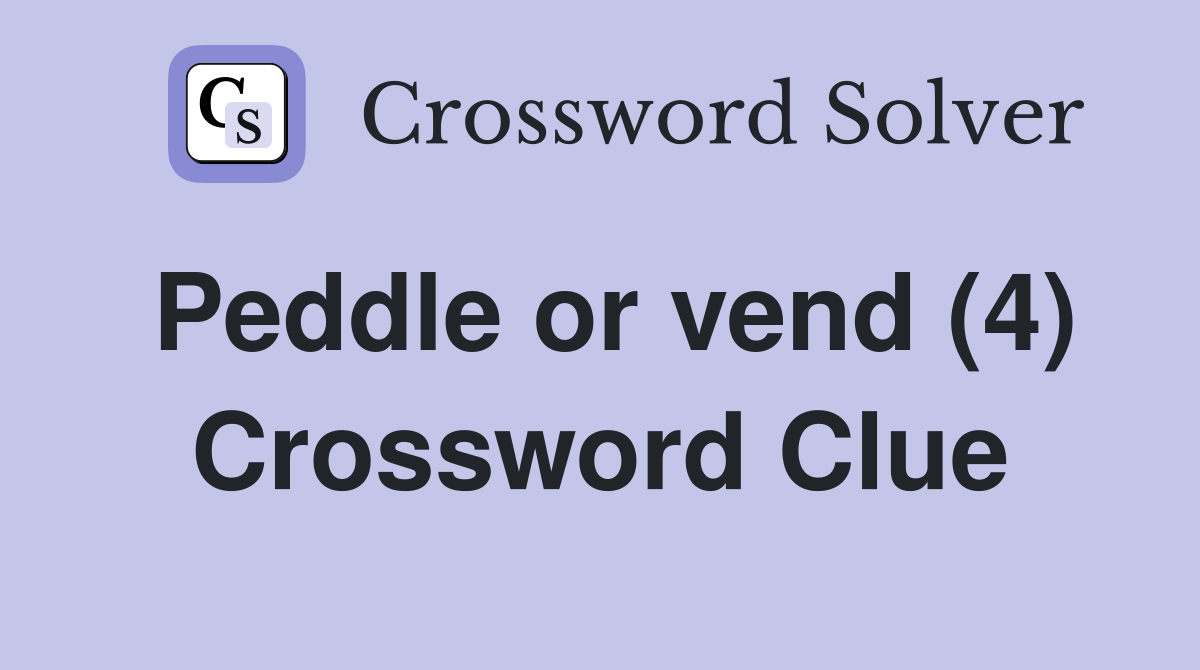 Peddle or vend (4) Crossword Clue
