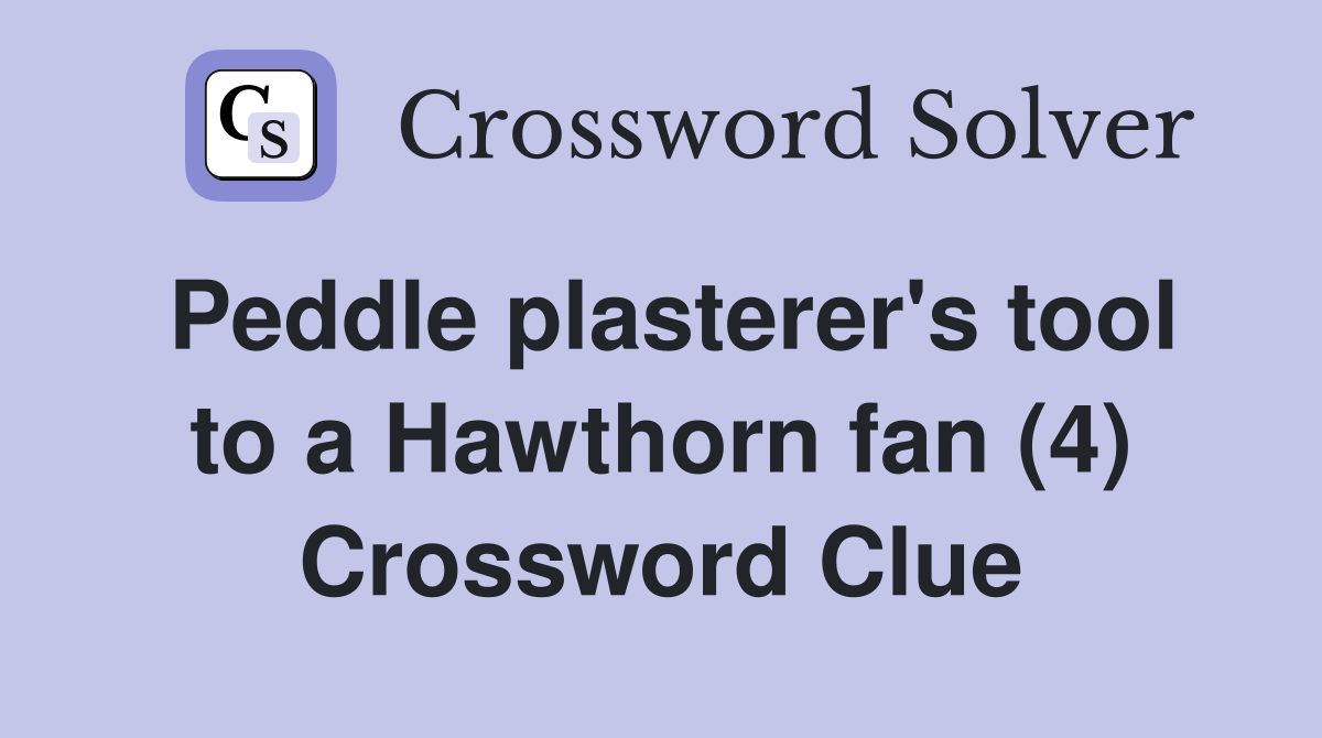 Peddle plasterer's tool to a Hawthorn fan (4) Crossword Clue