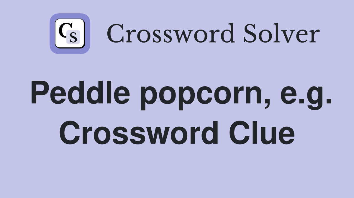 Peddle popcorn, e.g. Crossword Clue