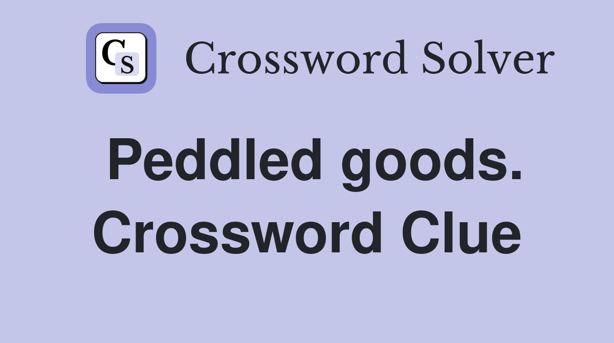 Peddled goods. Crossword Clue