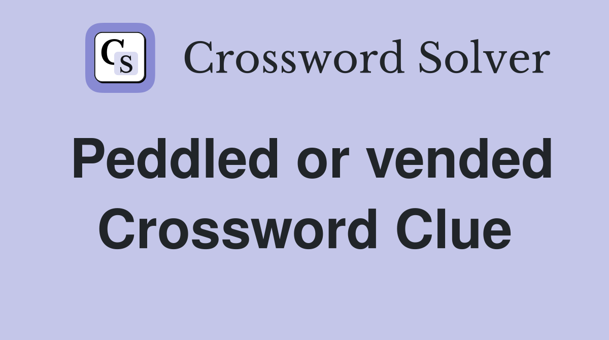 Peddled or vended Crossword Clue