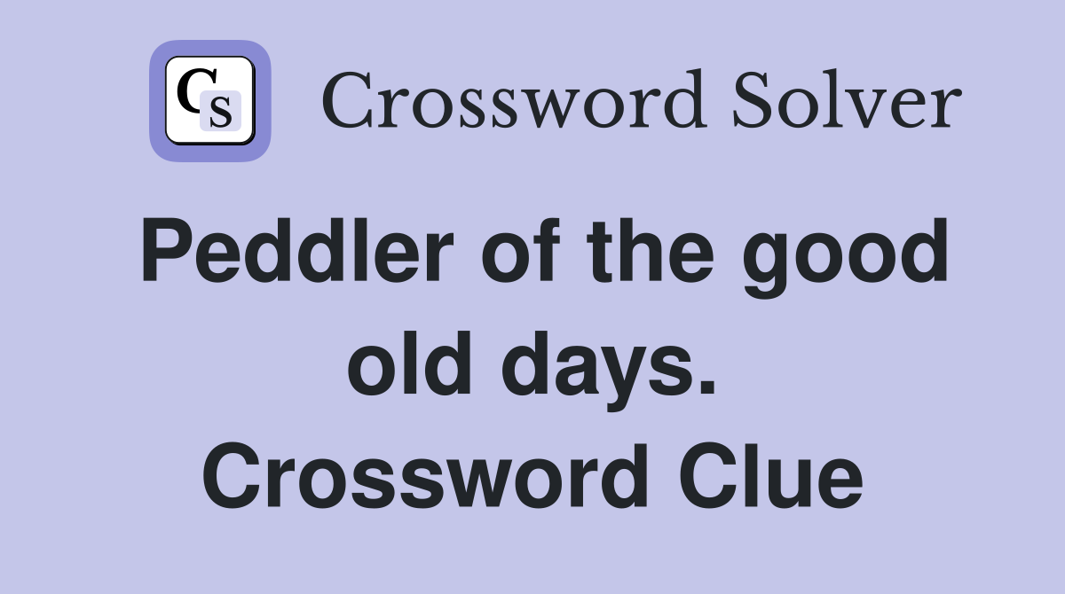 Peddler of the good old days. Crossword Clue
