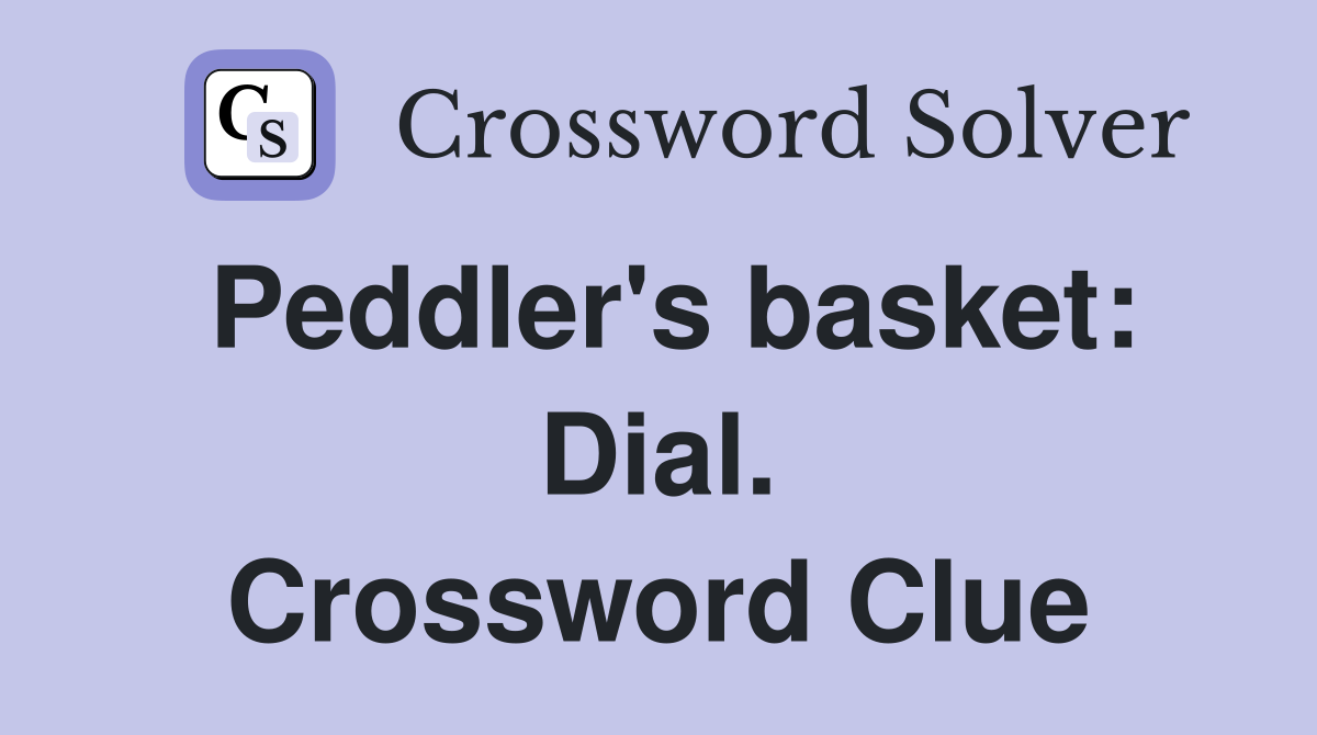 Peddler's basket: Dial. Crossword Clue