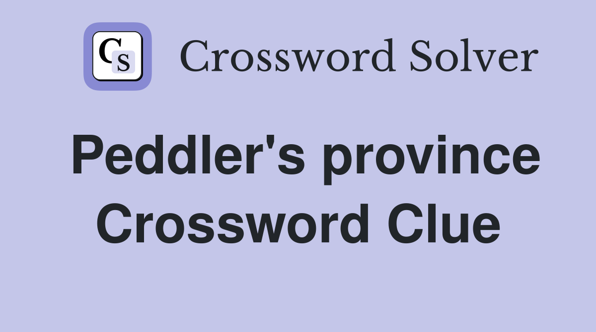 Peddler's province Crossword Clue