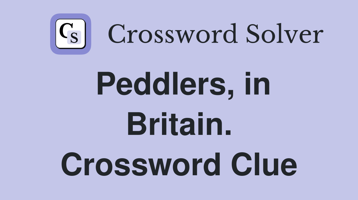 Peddlers, in Britain. Crossword Clue
