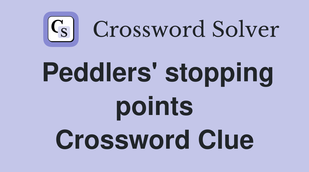 Peddlers' stopping points Crossword Clue