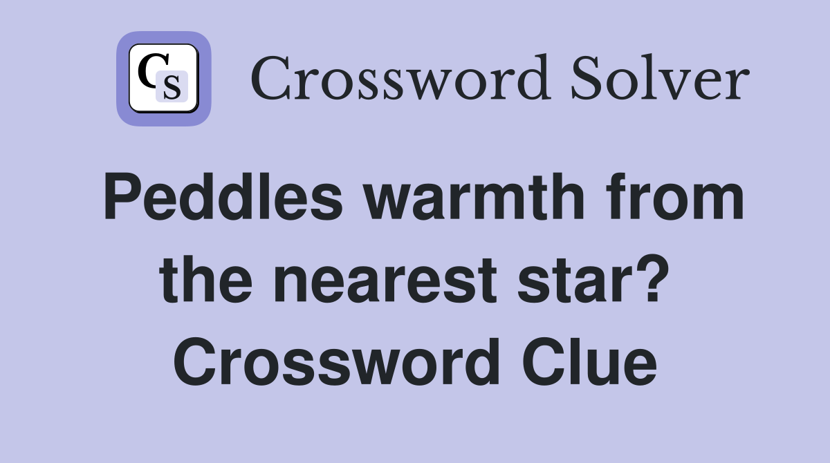 Peddles warmth from the nearest star? Crossword Clue