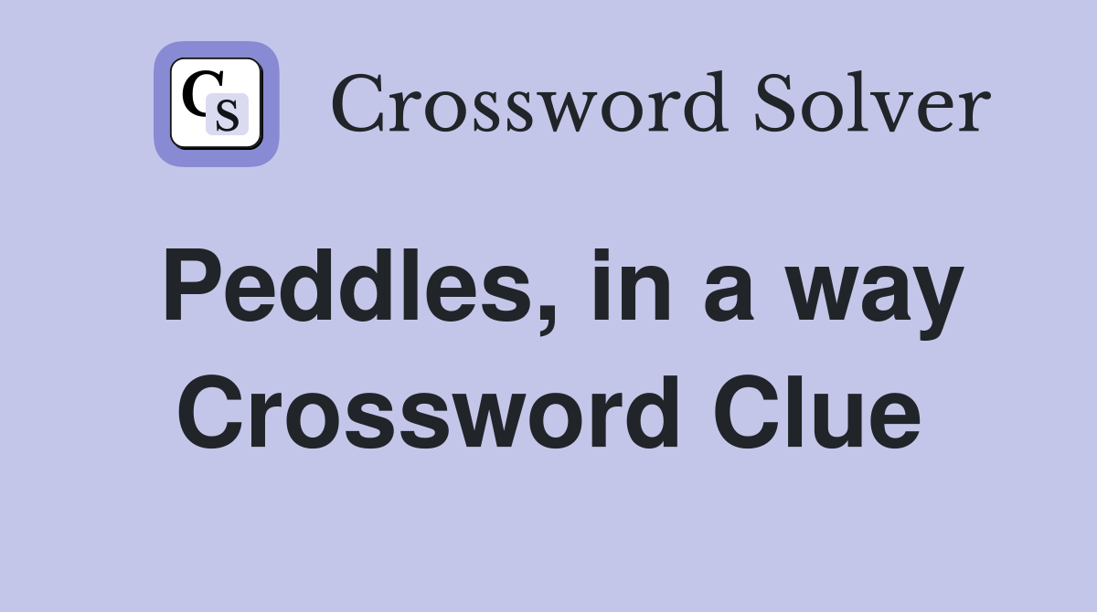 Peddles, in a way Crossword Clue