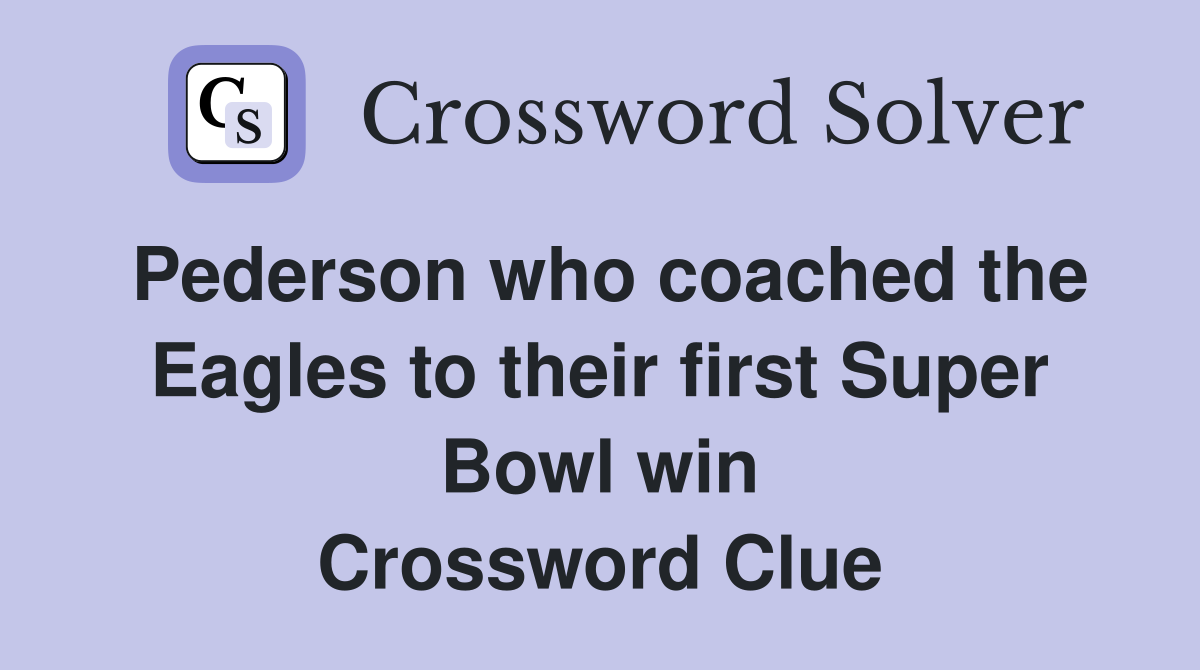 Pederson who coached the Eagles to their first Super Bowl win Crossword Clue