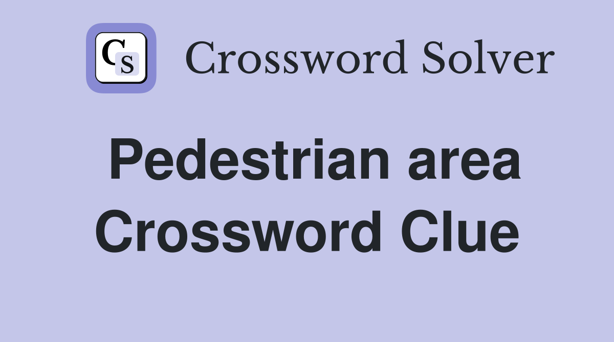 Pedestrian area Crossword Clue