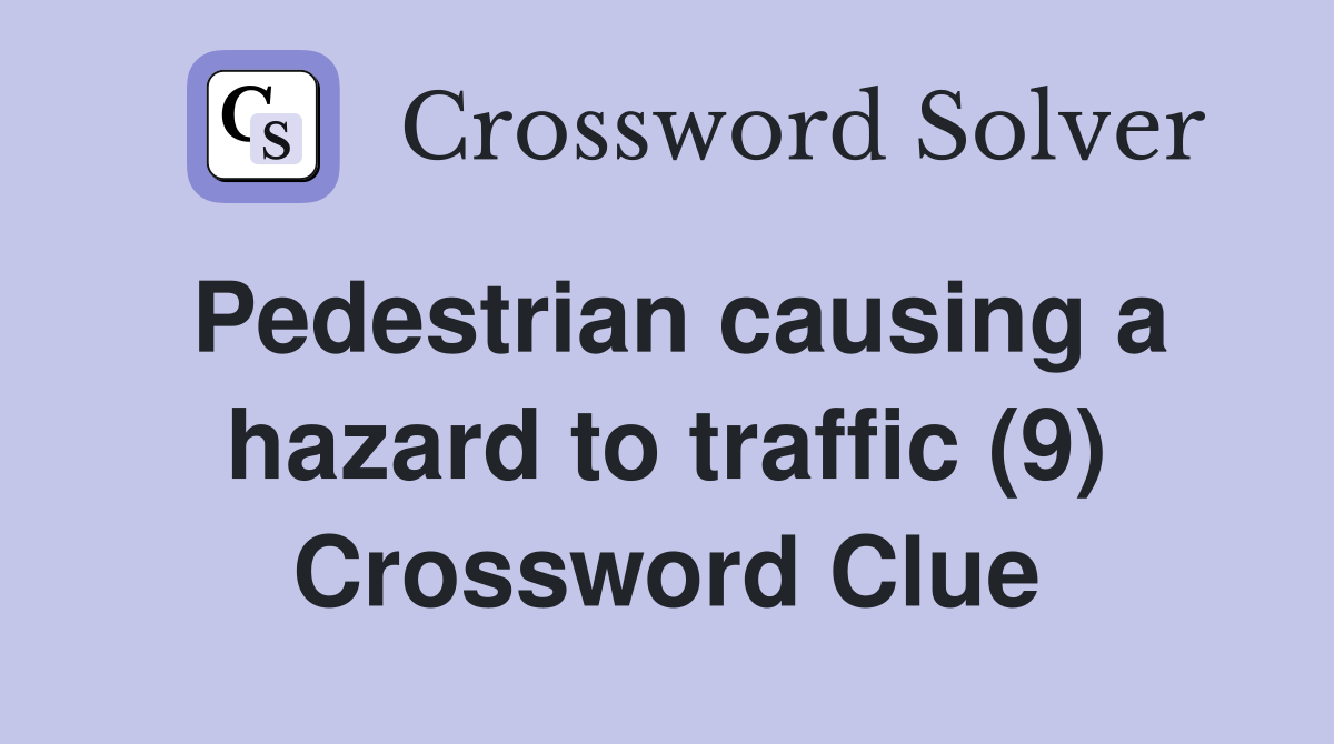 Pedestrian causing a hazard to traffic (9) Crossword Clue
