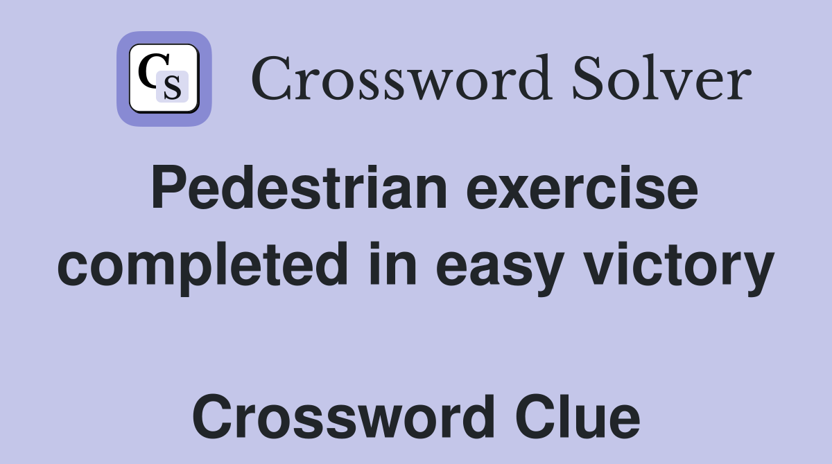 Pedestrian exercise completed in easy victory  Crossword Clue