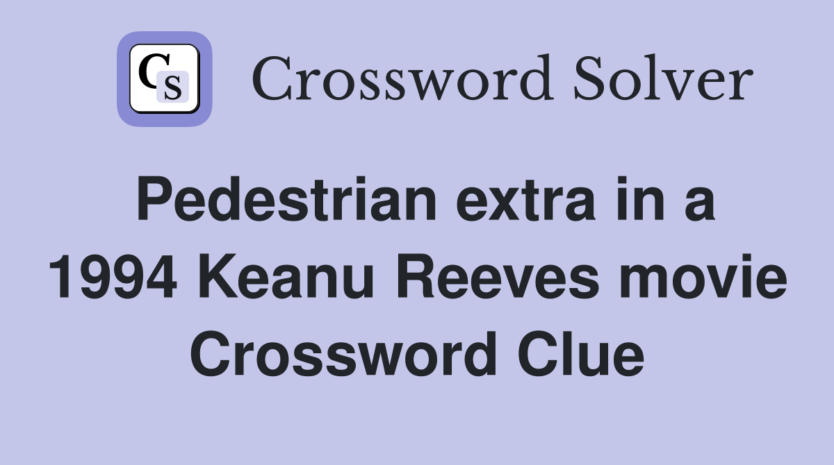 Pedestrian extra in a 1994 Keanu Reeves movie Crossword Clue