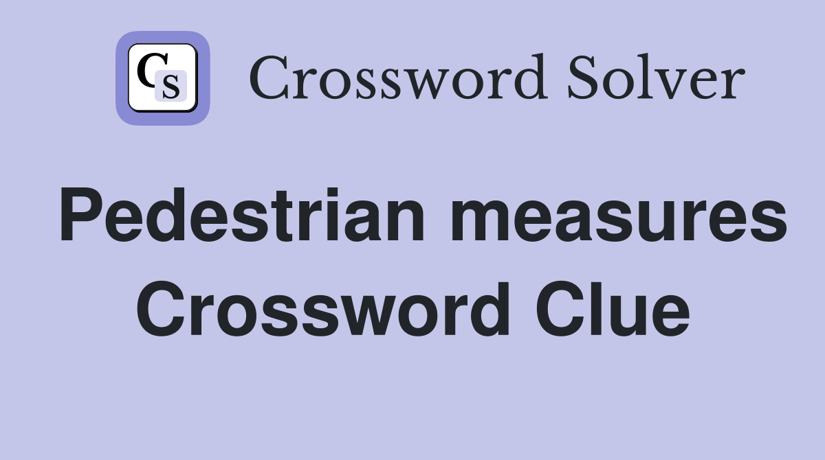 Pedestrian measures Crossword Clue