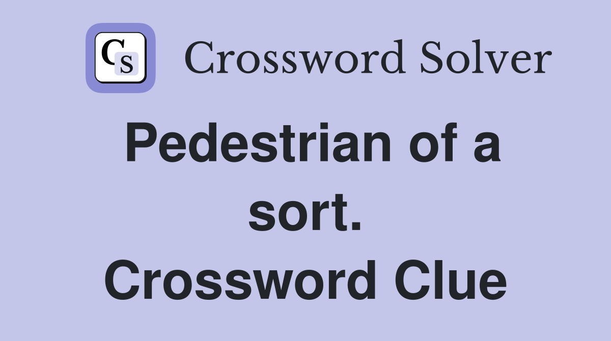 Pedestrian of a sort. Crossword Clue
