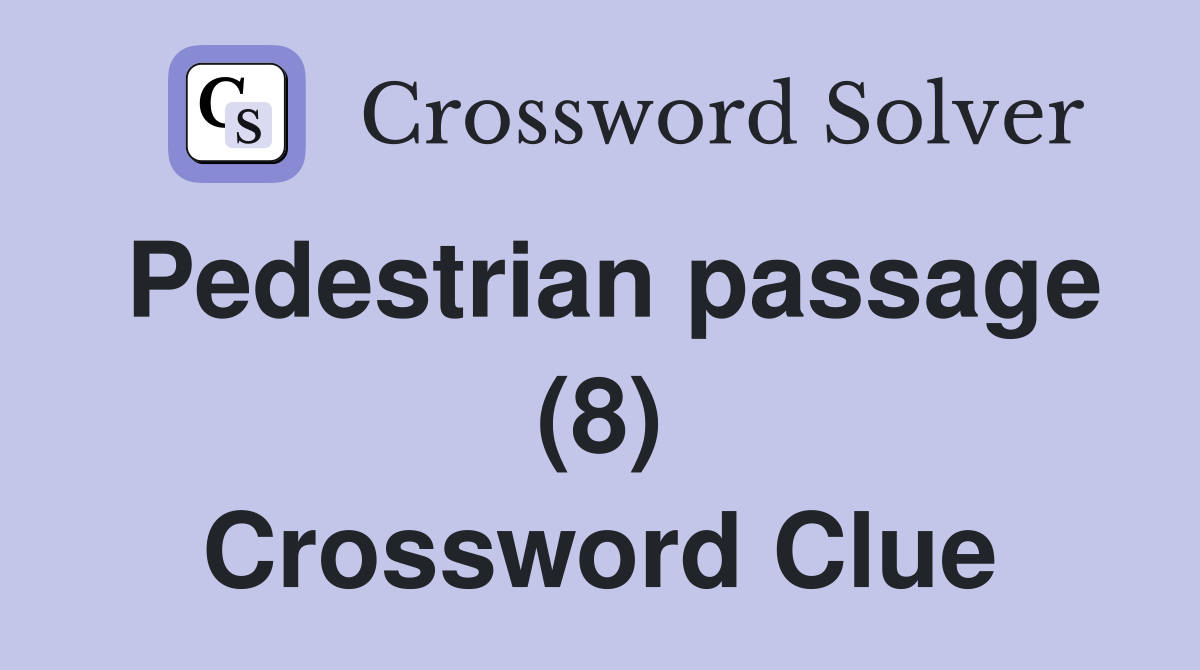 Pedestrian passage (8) Crossword Clue