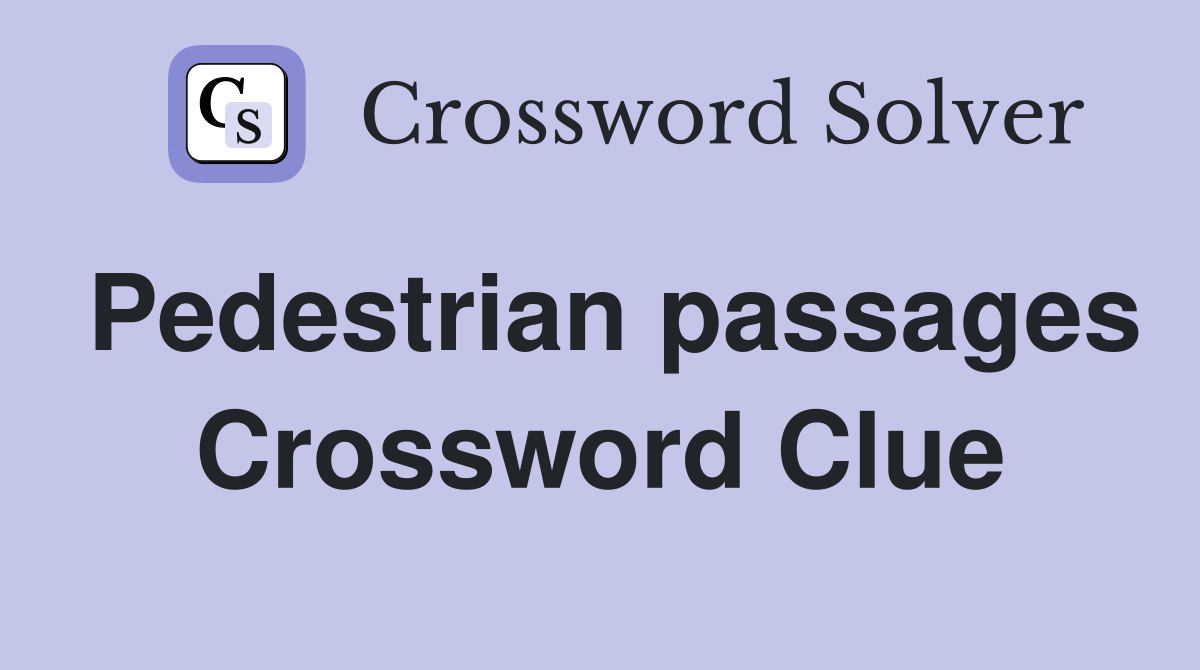 Pedestrian passages Crossword Clue