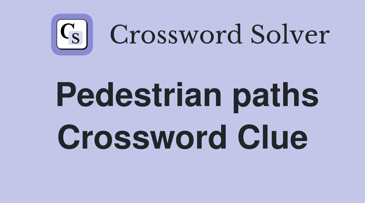 Pedestrian paths Crossword Clue
