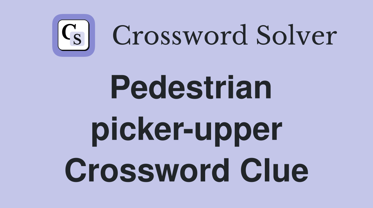 Pedestrian picker-upper Crossword Clue