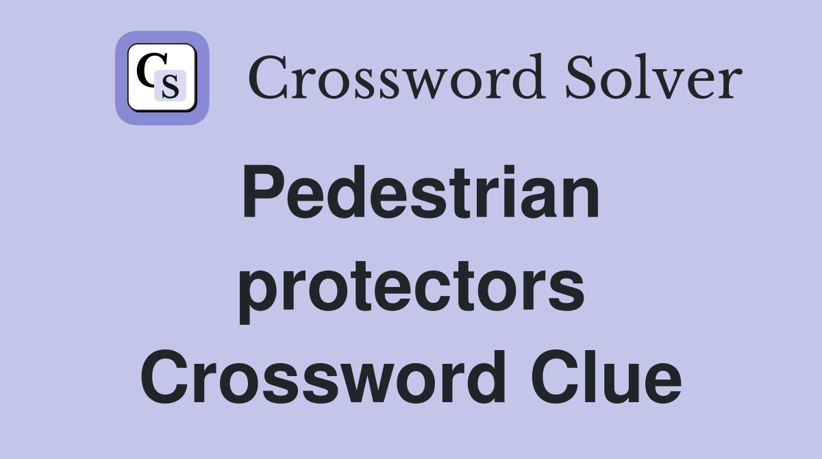 Pedestrian protectors Crossword Clue
