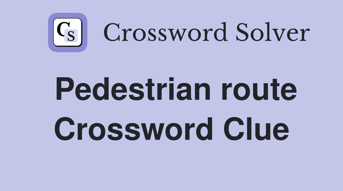 Pedestrian route Crossword Clue