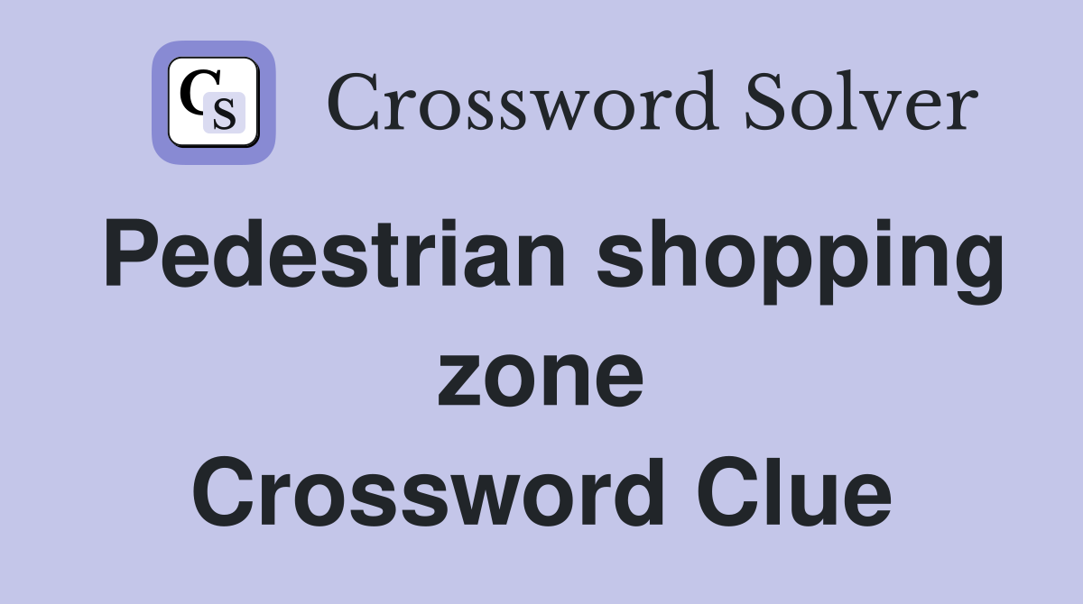 Pedestrian shopping zone Crossword Clue