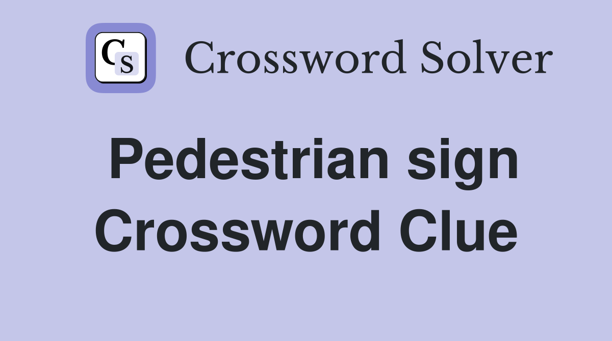 Pedestrian sign Crossword Clue