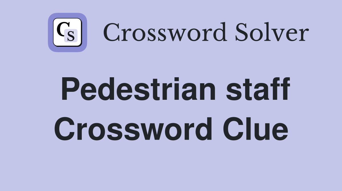 Pedestrian staff Crossword Clue