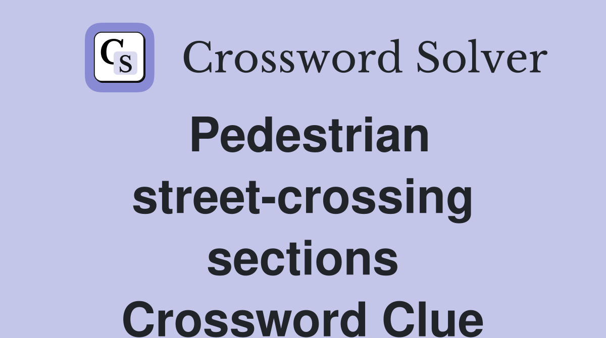 Pedestrian street-crossing sections Crossword Clue