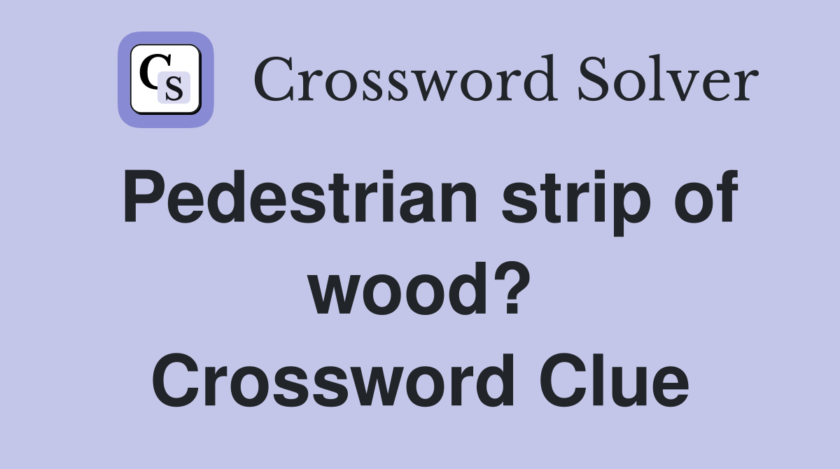 Pedestrian strip of wood? Crossword Clue