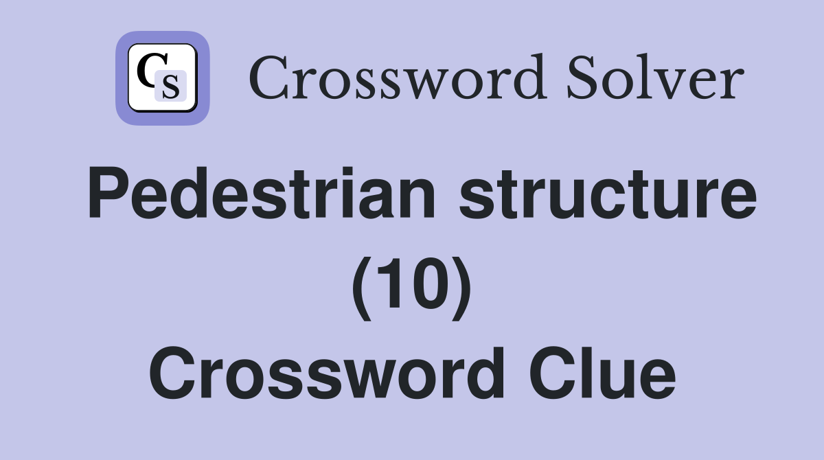 Pedestrian structure (10) Crossword Clue