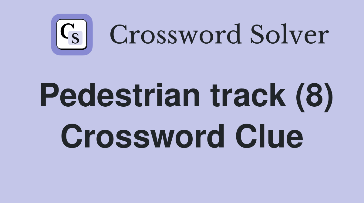 Pedestrian track (8) Crossword Clue