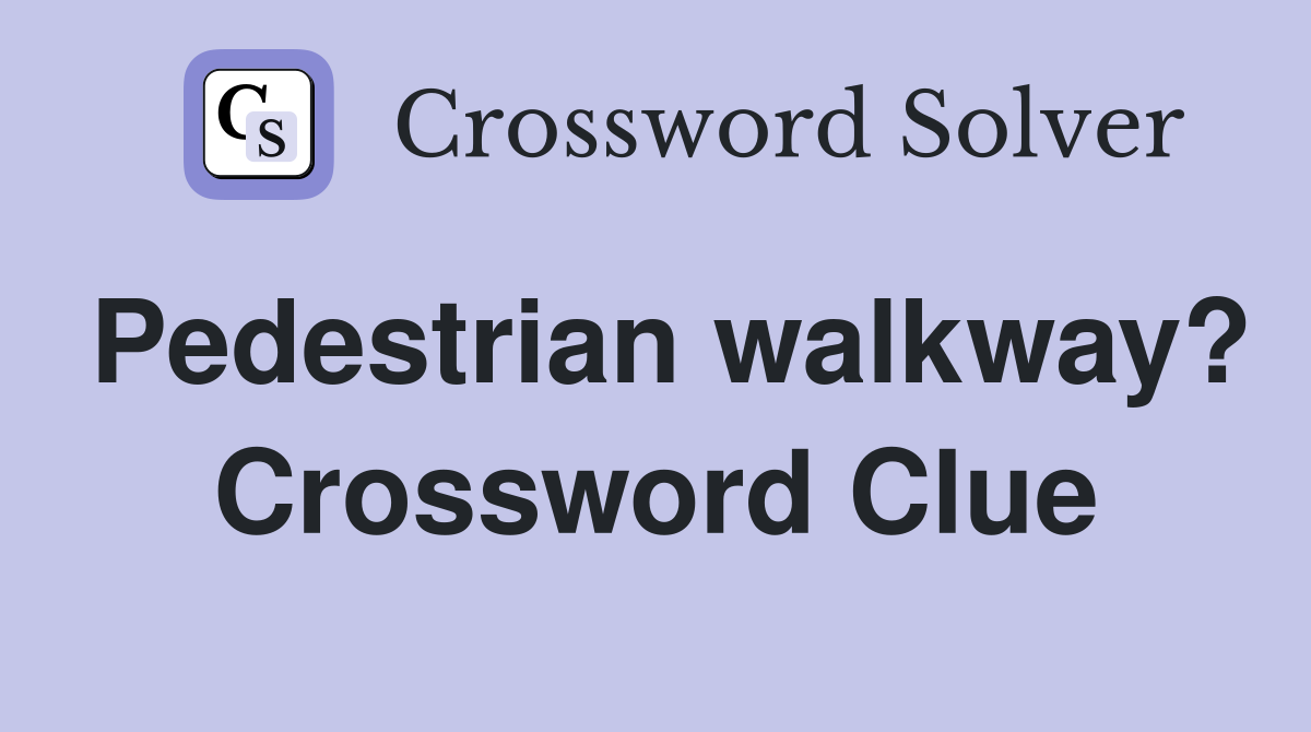 Pedestrian walkway? Crossword Clue