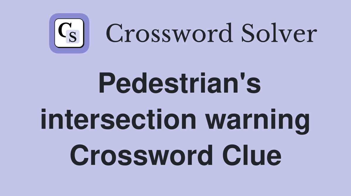 Pedestrian's intersection warning Crossword Clue