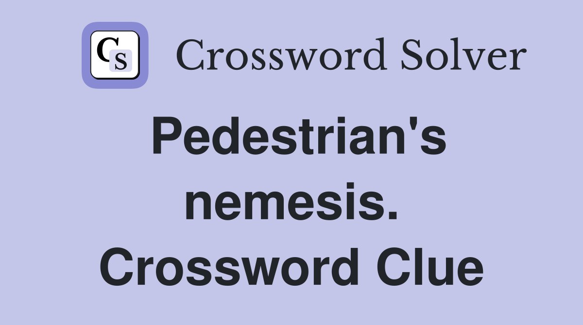 Pedestrian's nemesis. Crossword Clue