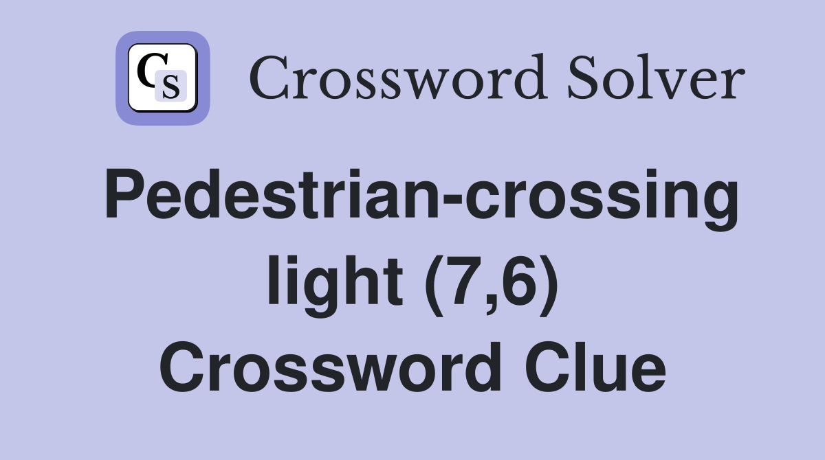 Pedestrian-crossing light (7,6) Crossword Clue