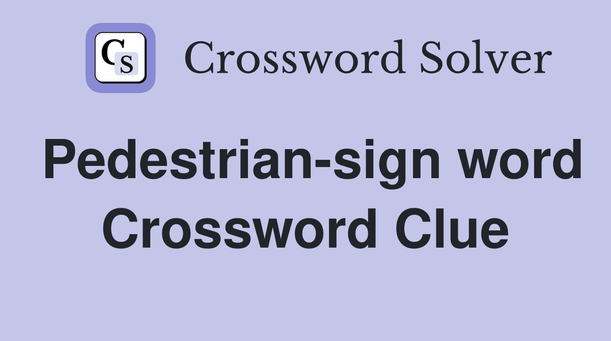 Pedestrian-sign word Crossword Clue