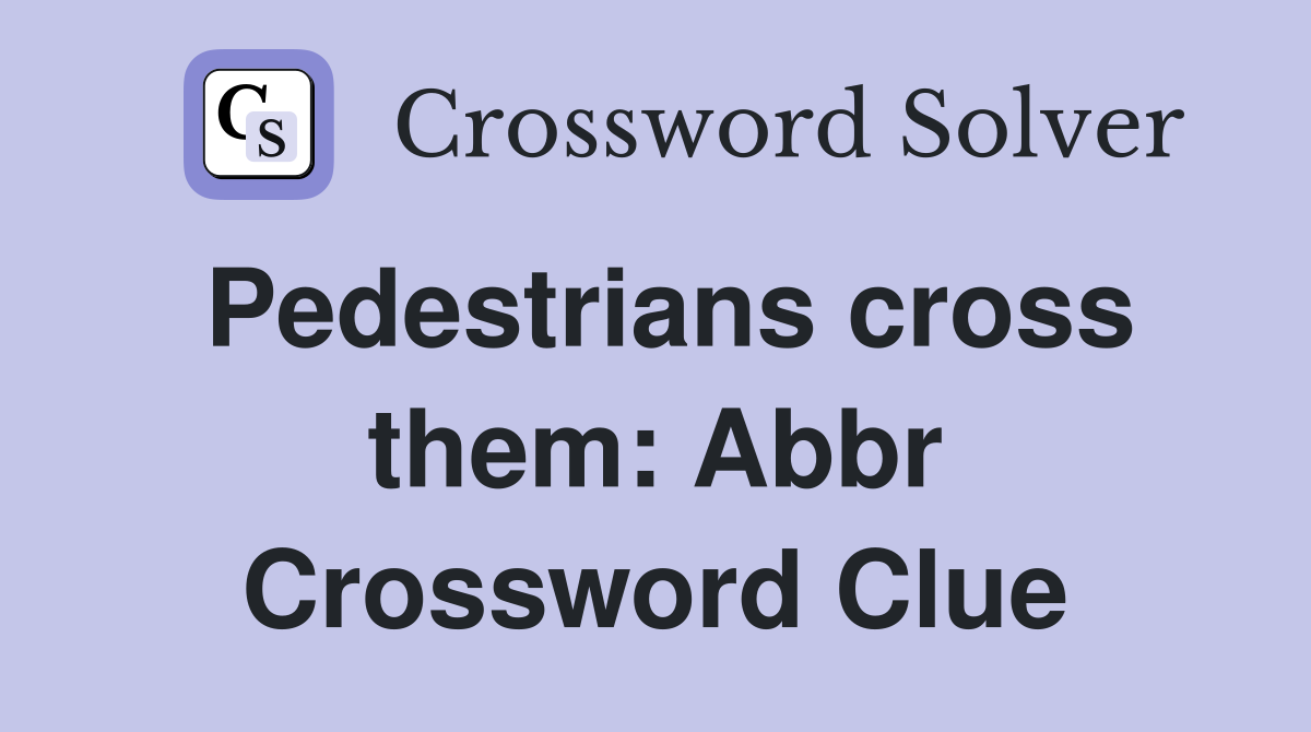 Pedestrians cross them: Abbr Crossword Clue