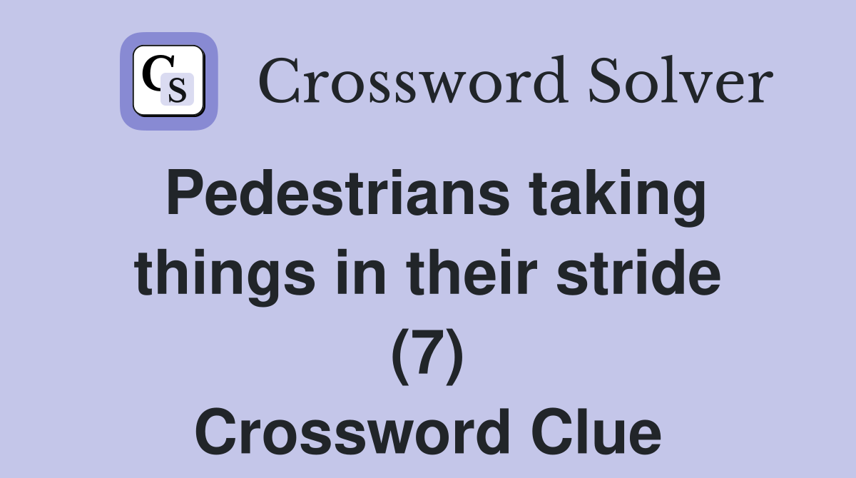 Pedestrians taking things in their stride (7) Crossword Clue