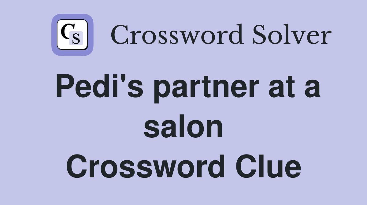 Pedi's partner at a salon Crossword Clue