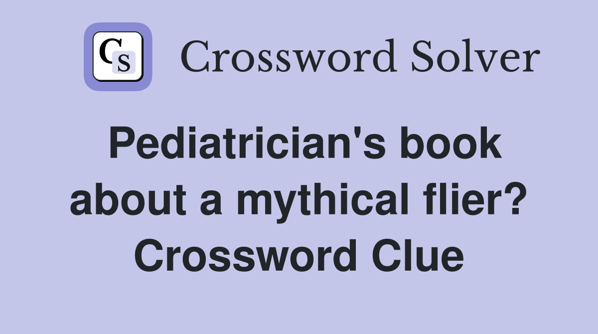 Pediatrician's book about a mythical flier? Crossword Clue