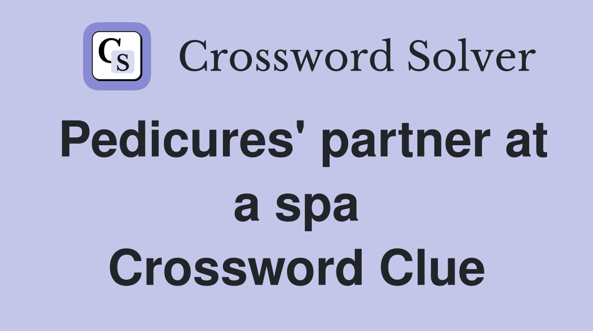 Pedicures' partner at a spa Crossword Clue