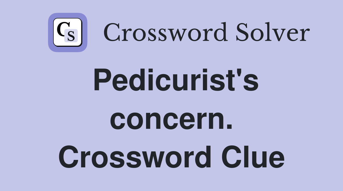 Pedicurist's concern. Crossword Clue