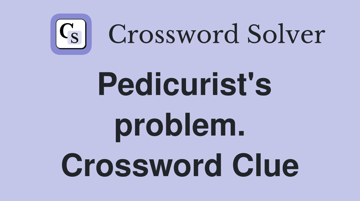 Pedicurist's problem. Crossword Clue
