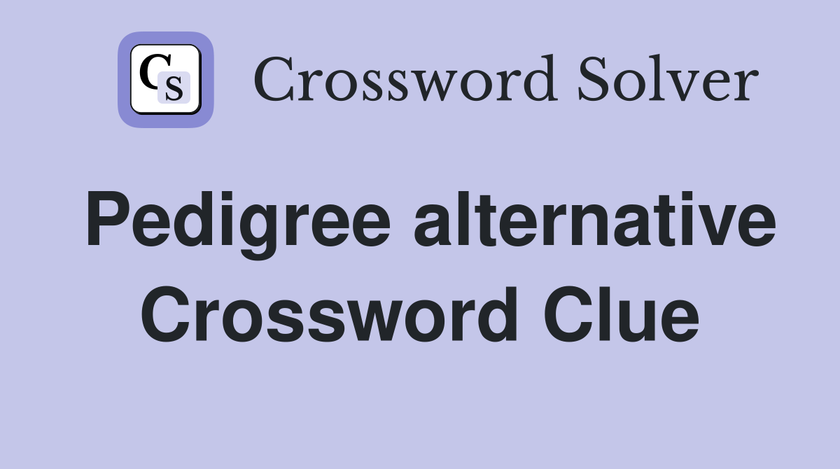 Pedigree alternative Crossword Clue
