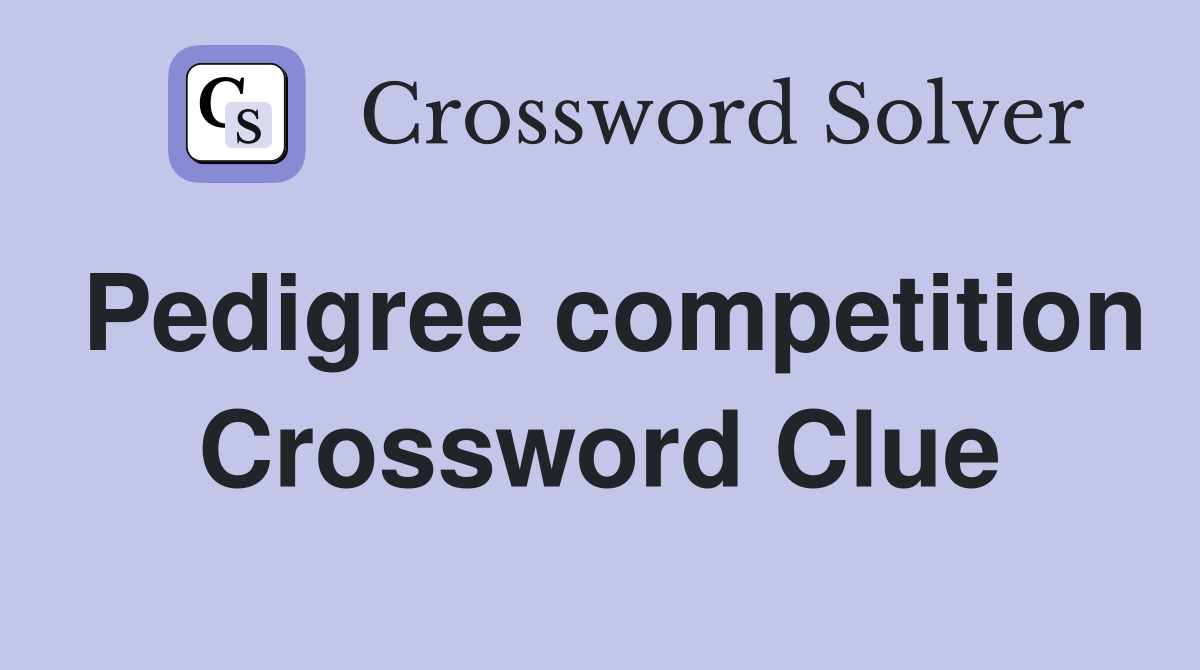 Pedigree competition Crossword Clue