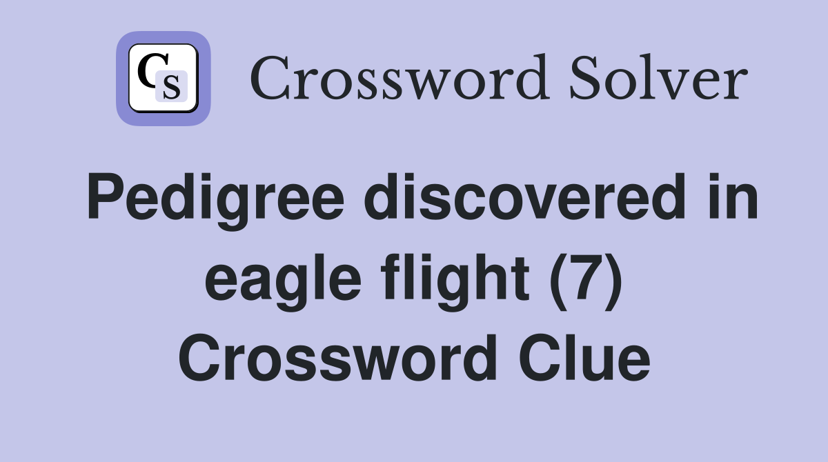 Pedigree discovered in eagle flight (7) Crossword Clue