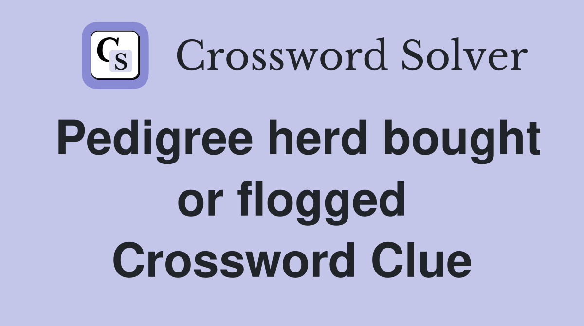 Pedigree herd bought or flogged Crossword Clue
